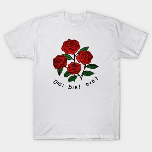 Die Die Die Flower Rose Fan Art T-Shirt